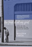 The Fruit of All My Grief: Lives in the Shadows of the American Dream