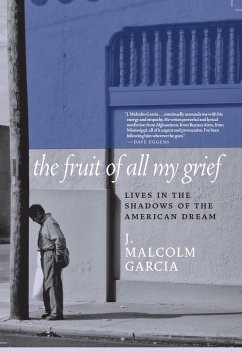 The Fruit of All My Grief: Lives in the Shadows of the American Dream - Garcia, J. Malcolm