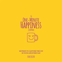 The One-Minute Happiness Journal: 365 Ways to Capture the Joy in Your Life Every Day - Olsen, Eva