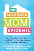 The Manager Mom Epidemic: How Moms Got Stuck Doing Everything for Their Families and What They Can Do about It