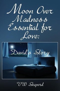 Moon Over Madness Essential for Love: David's Story - Sheperd, Vw