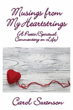 Musings from My Heartstrings: (A Poetic/Spiritual Commentary on Life) - Swanson, Carol