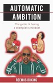 Automatic Ambition: The Guide To Having A Champion's Mindset