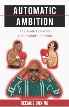 Automatic Ambition: The Guide To Having A Champion's Mindset - Boxing, Reemus