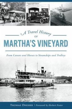 A Travel History of Martha's Vineyard: From Canoes and Horses to Steamships and Trolleys - Dresser, Thomas
