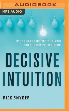 Decisive Intuition: Use Your Gut Instincts to Make Smart Business Decisions - Snyder, Rick