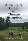 A Farmer's Guide to Climate Disruption A Farmer's Guide to Climate Disruption
