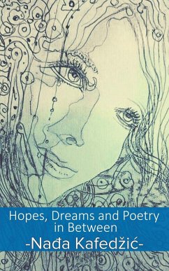 Hopes, Dreams and Poetry in Between - Kafedzic, Nada