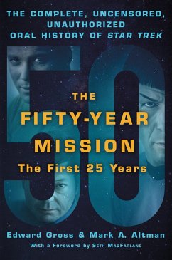 The Fifty-Year Mission: The Complete, Uncensored, Unauthorized Oral History of Star Trek: The First 25 Years - Gross, Edward; Altman, Mark A.