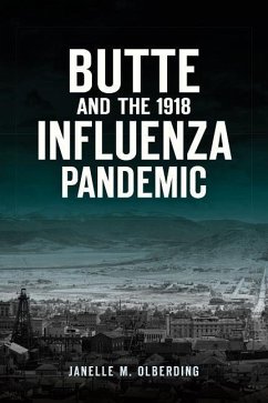 Butte and the 1918 Influenza Pandemic - Olberding, Janelle M.