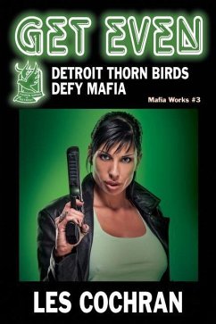 Get Even: Detroit Thorn Birds Defy Mafia - Mafia Works #3 - Cochran, Les
