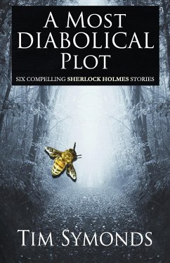 A Most Diabolical Plot - Six Compelling Sherlock Holmes Cases - Symonds, Tim