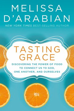 Tasting Grace: Discovering the Power of Food to Connect Us to God, One Another, and Ourselves - D'Arabian, Melissa