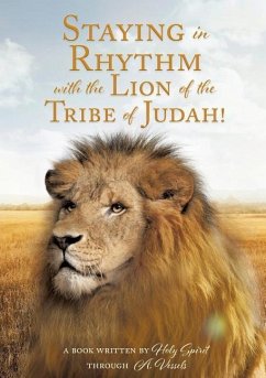 Staying in Rhythm with the Lion of The Tribe of Judah! - Through a. Vessels, A. Book Written Ho