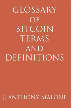 Glossary of Bitcoin Terms and Definitions - Malone, J. Anthony