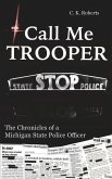 Call Me Trooper: The Chronicles of a Michigan State Police Officer