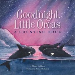 Goodnight Little Orcas: A Counting Book - Calderon, Megan