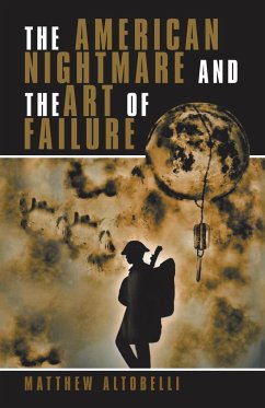 The American Nightmare and the Art of Failure - Altobelli, Matthew