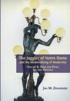 The Juggler of Notre Dame and the Medievalizing of Modernity - Ziolkowski, Jan M.