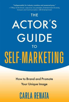 The Actor's Guide to Self-Marketing (eBook, ePUB) - Renata, Carla