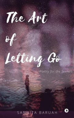 The Art of Letting Go: Poetry for the Seekers - Sanhita Baruah