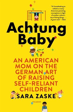 Achtung Baby: An American Mom on the German Art of Raising Self-Reliant Children - Zaske, Sara