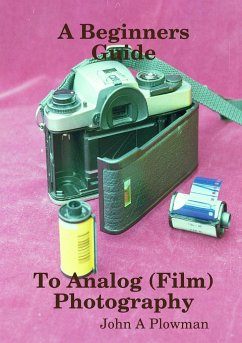 A Beginners Guide to Analog (Film) Photography - Plowman, John A