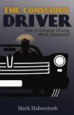 The Conscious Driver: How to Conquer Driving While Distracted Volume 1