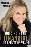 BUILDING YOUR FINANCIAL FUTURE FROM THE PRESENT