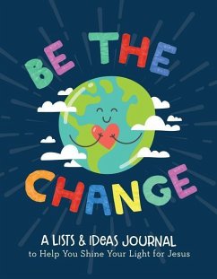 Be the Change: A Lists and Ideas Journal to Help You Shine Your Light for Jesus - Simmons, Joanne