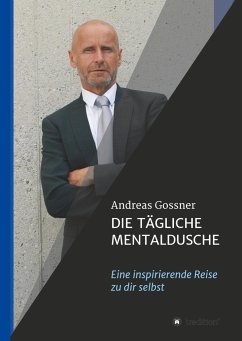 Die tägliche Mentaldusche - Gossner, Andreas