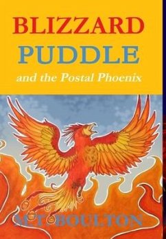 Blizzard Puddle and the Postal PhoenixFlame Hardback Edition - Boulton, M. T.