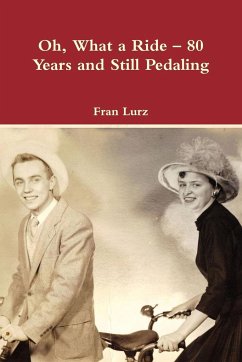 Oh, What a Ride - 80 Years and Still Pedaling - Lurz, Fran