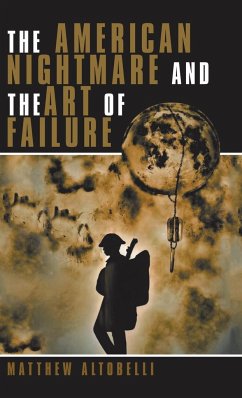 The American Nightmare and the Art of Failure - Altobelli, Matthew