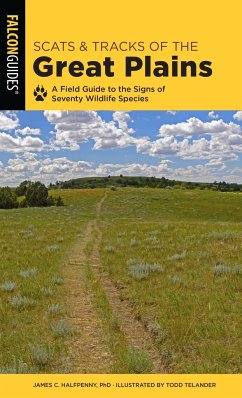 Scats and Tracks of the Great Plains: A Field Guide to the Signs of Seventy Wildlife Species - Halfpenny, James