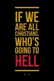 If We Are All Christians, Who's Going To Hell