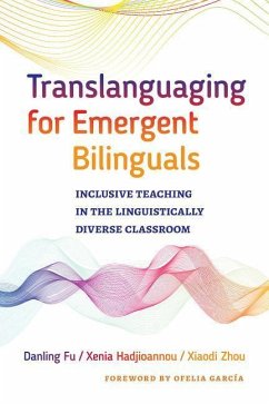 Translanguaging for Emergent Bilinguals - Fu, Danling; Hadjioannou, Xenia; Zhou, Xiaodi