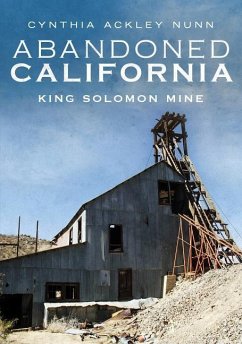 Abandoned California: King Solomon Mine - Nunn, Cynthia Ackley