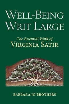 Well-Being Writ Large: The Essential Work of Virginia Satir - Brothers, Barbara Jo (Barbara Jo Brothers)