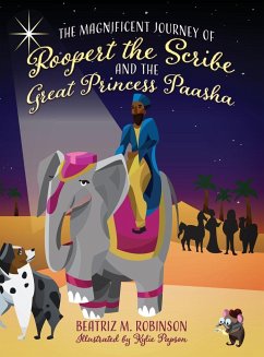 The Magnificent Journey of Roopert the Scribe and the Great Princess Paasha - Robinson, Beatriz M