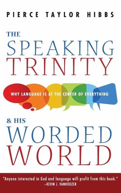 The Speaking Trinity and His Worded World - Hibbs, Pierce Taylor