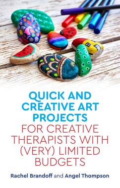 Quick and Creative Art Projects for Creative Therapists with (Very) Limited Budgets - Brandoff, Rachel; Thompson, Angel
