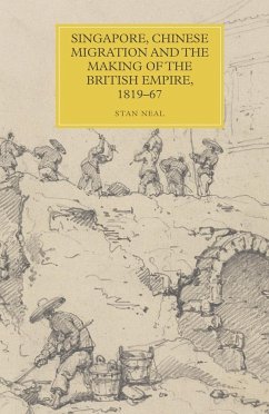 Singapore, Chinese Migration and the Making of the British Empire, 1819-67 - Neal, Stan