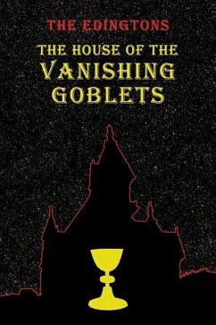 The House of the Vanishing Goblets - Edington, Arlo Channing; Edington, Carmen Ballen