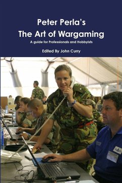 Peter Perla's The Art of Wargaming A Guide for Professionals and Hobbyists - Curry, John; Perla, Peter