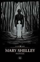 Mathilda - Shelley, Mary