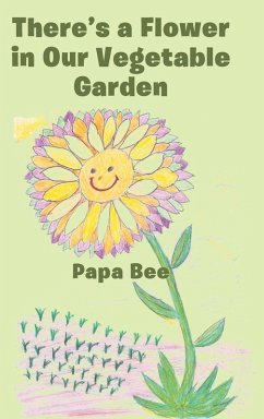 There's a Flower in Our Vegetable Garden - Papa Bee There's a Flower in Our Vegetable Garden - Papa Bee