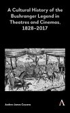 A Cultural History of the Bushranger Legend in Theatres and Cinemas, 1828-2017