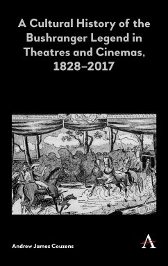 A Cultural History of the Bushranger Legend in Theatres and Cinemas, 1828-2017 - Couzens, Andrew James