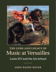 The Lure and Legacy of Music at Versailles - Heyer, John Hajdu